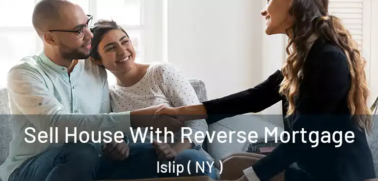  Sell House With Reverse Mortgage Islip ( NY )