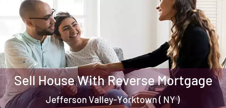  Sell House With Reverse Mortgage Jefferson Valley-Yorktown ( NY )