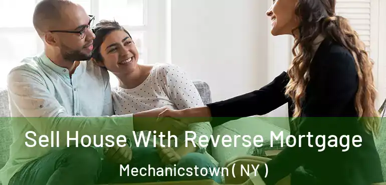  Sell House With Reverse Mortgage Mechanicstown ( NY )