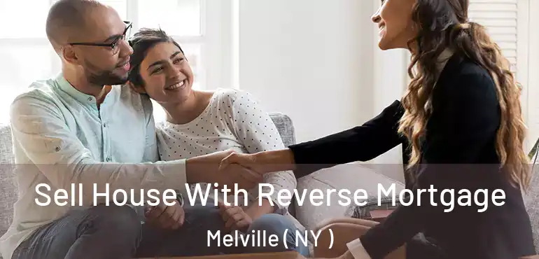  Sell House With Reverse Mortgage Melville ( NY )