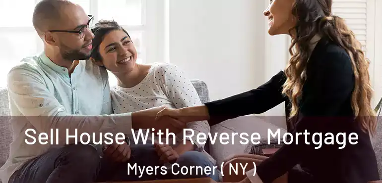  Sell House With Reverse Mortgage Myers Corner ( NY )