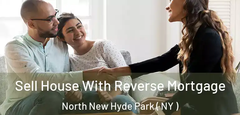  Sell House With Reverse Mortgage North New Hyde Park ( NY )