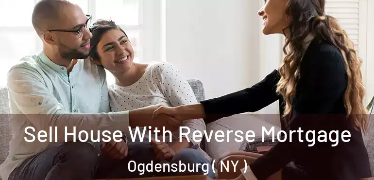  Sell House With Reverse Mortgage Ogdensburg ( NY )