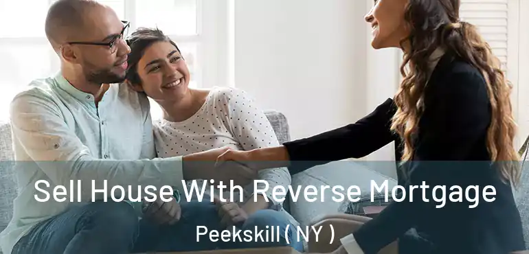  Sell House With Reverse Mortgage Peekskill ( NY )