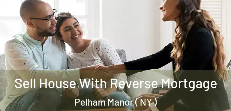  Sell House With Reverse Mortgage Pelham Manor ( NY )