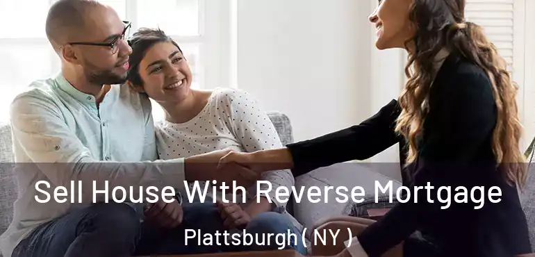  Sell House With Reverse Mortgage Plattsburgh ( NY )