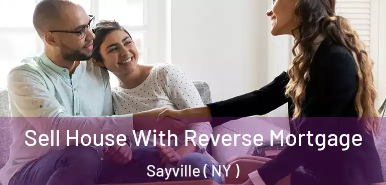  Sell House With Reverse Mortgage Sayville ( NY )