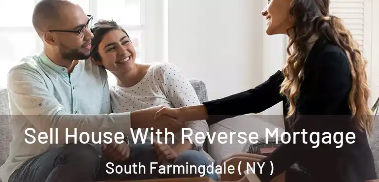  Sell House With Reverse Mortgage South Farmingdale ( NY )