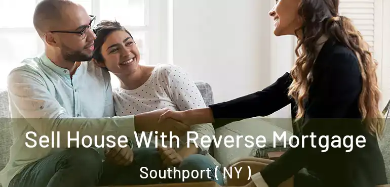  Sell House With Reverse Mortgage Southport ( NY )