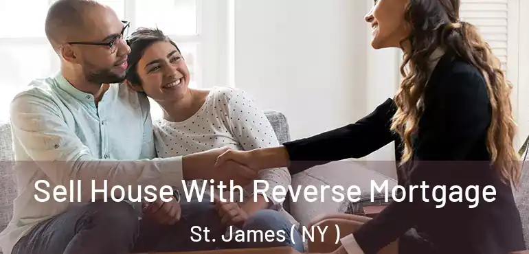  Sell House With Reverse Mortgage St. James ( NY )