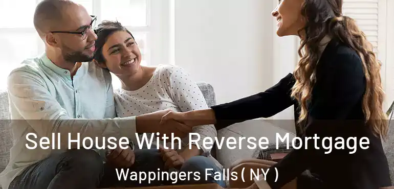  Sell House With Reverse Mortgage Wappingers Falls ( NY )