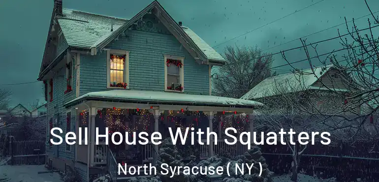  Sell House With Squatters North Syracuse ( NY )