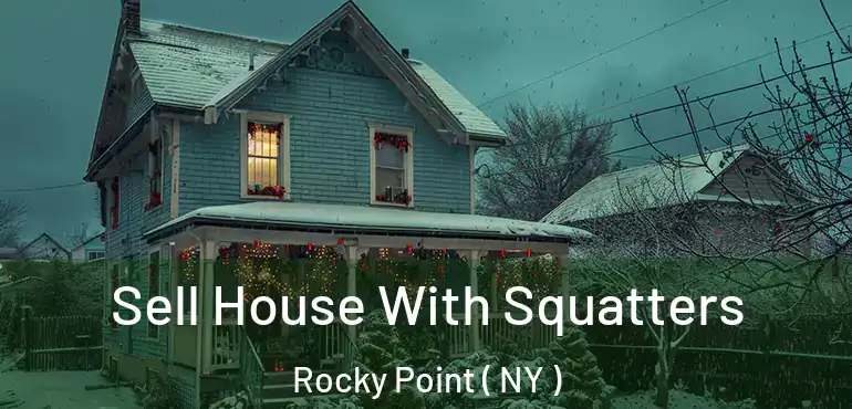  Sell House With Squatters Rocky Point ( NY )