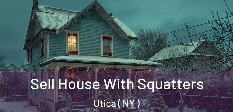  Sell House With Squatters Utica ( NY )