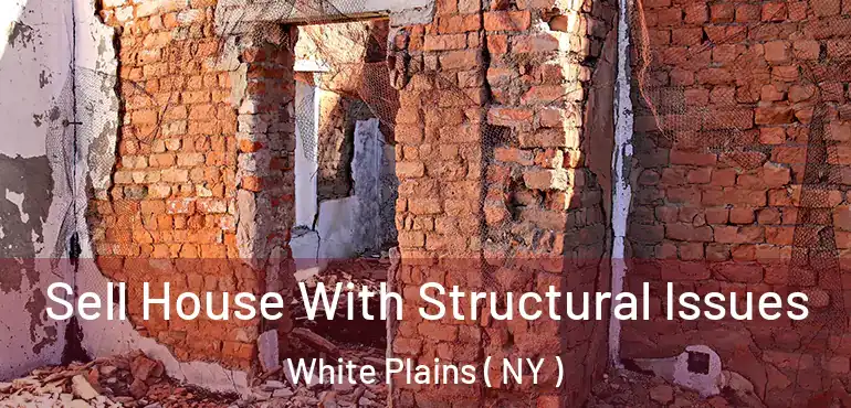  Sell House With Structural Issues White Plains ( NY )