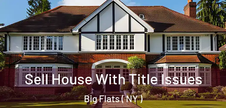 Sell House With Title Issues Big Flats ( NY )