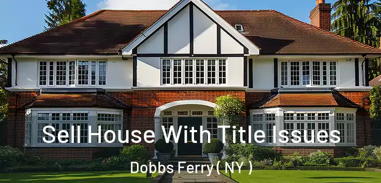  Sell House With Title Issues Dobbs Ferry ( NY )