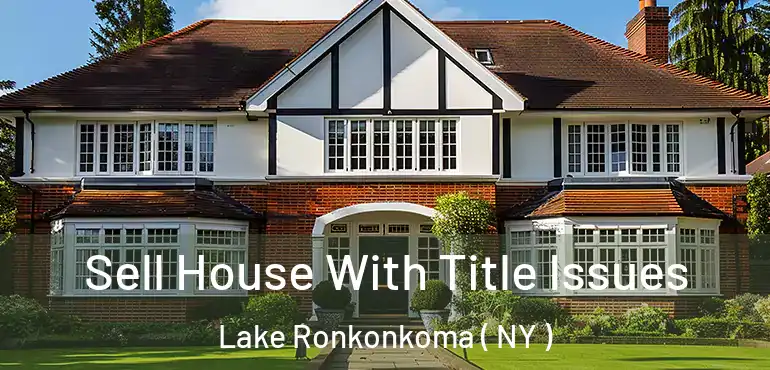  Sell House With Title Issues Lake Ronkonkoma ( NY )