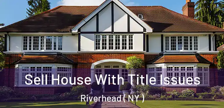  Sell House With Title Issues Riverhead ( NY )