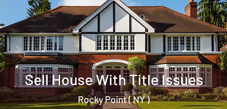  Sell House With Title Issues Rocky Point ( NY )