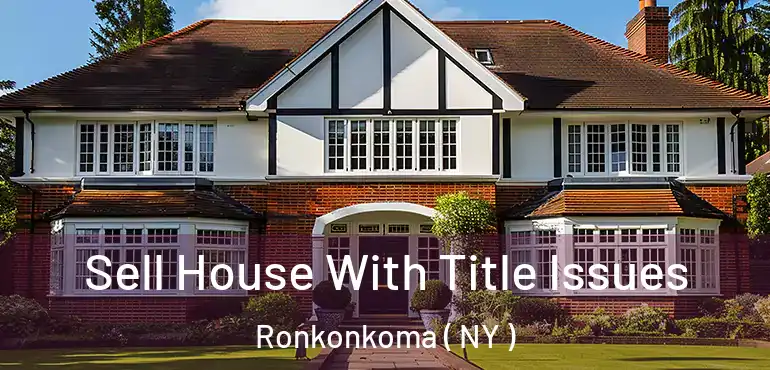  Sell House With Title Issues Ronkonkoma ( NY )