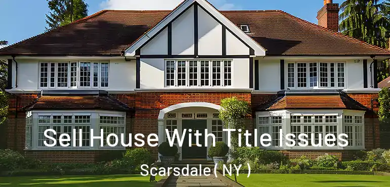  Sell House With Title Issues Scarsdale ( NY )