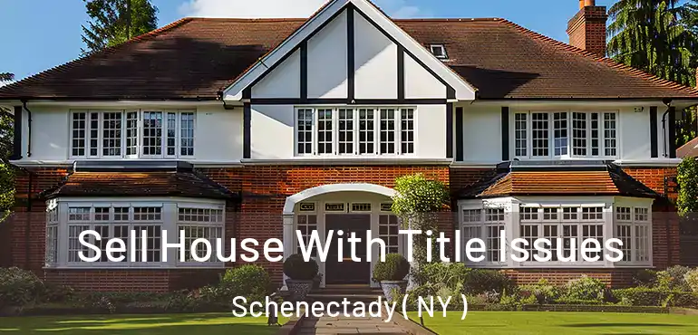  Sell House With Title Issues Schenectady ( NY )
