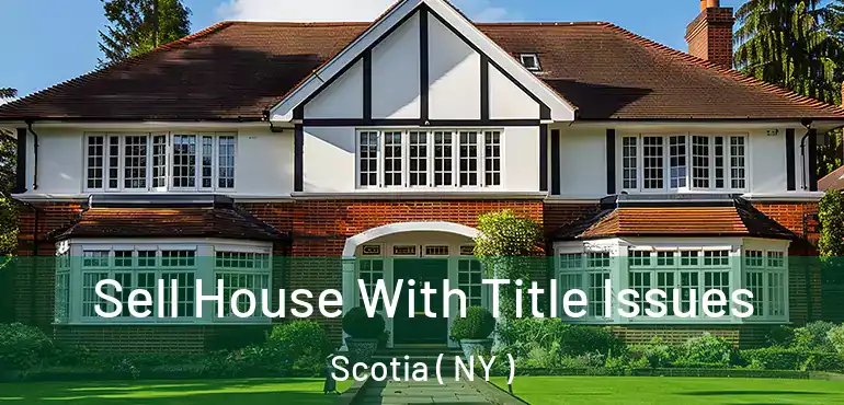  Sell House With Title Issues Scotia ( NY )