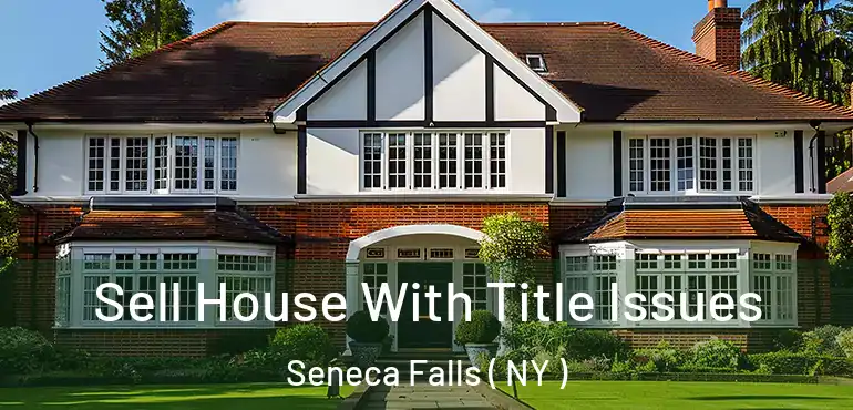  Sell House With Title Issues Seneca Falls ( NY )