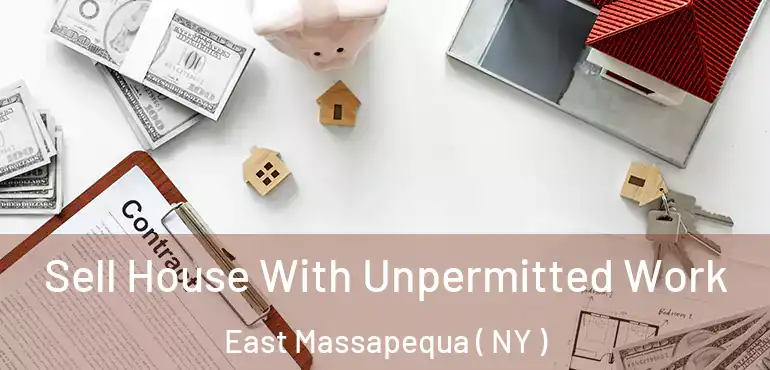  Sell House With Unpermitted Work East Massapequa ( NY )