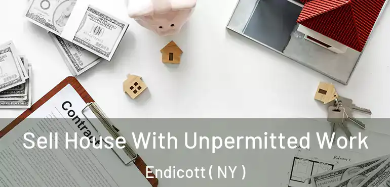  Sell House With Unpermitted Work Endicott ( NY )