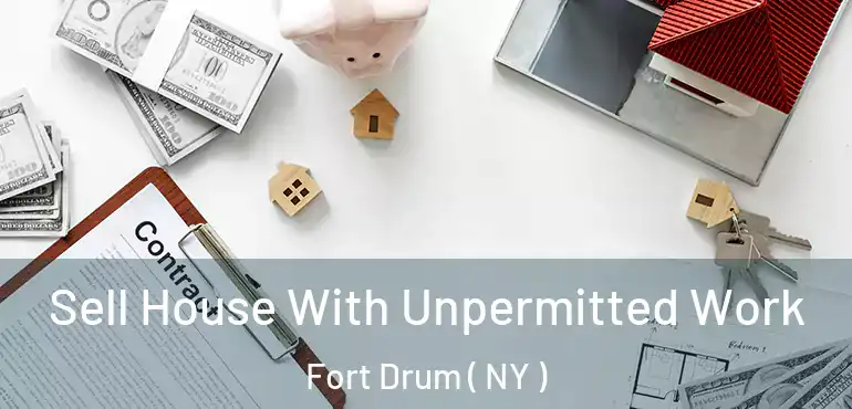  Sell House With Unpermitted Work Fort Drum ( NY )