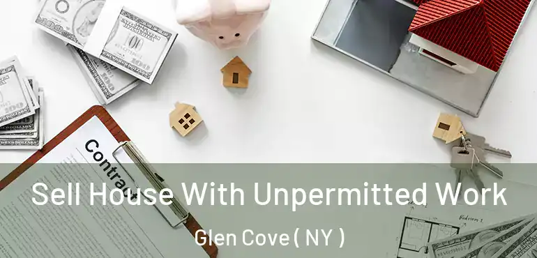  Sell House With Unpermitted Work Glen Cove ( NY )