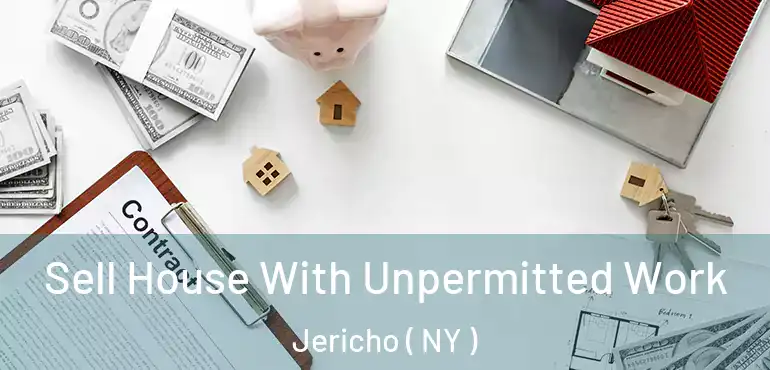  Sell House With Unpermitted Work Jericho ( NY )
