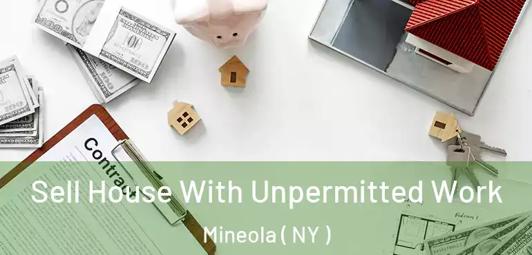  Sell House With Unpermitted Work Mineola ( NY )