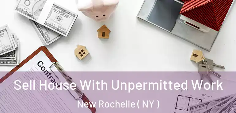  Sell House With Unpermitted Work New Rochelle ( NY )