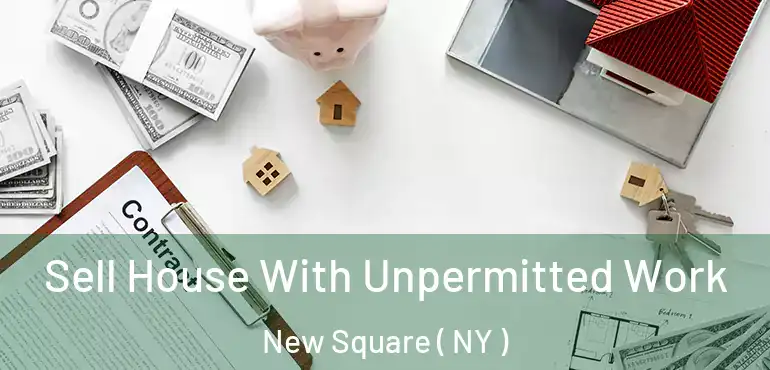  Sell House With Unpermitted Work New Square ( NY )