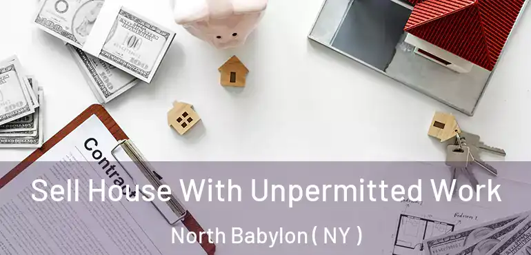  Sell House With Unpermitted Work North Babylon ( NY )