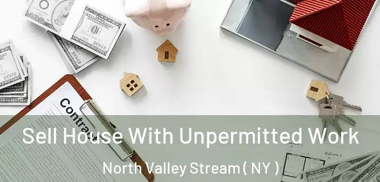  Sell House With Unpermitted Work North Valley Stream ( NY )