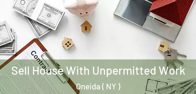  Sell House With Unpermitted Work Oneida ( NY )