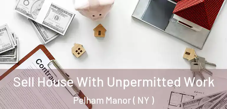  Sell House With Unpermitted Work Pelham Manor ( NY )