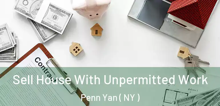  Sell House With Unpermitted Work Penn Yan ( NY )