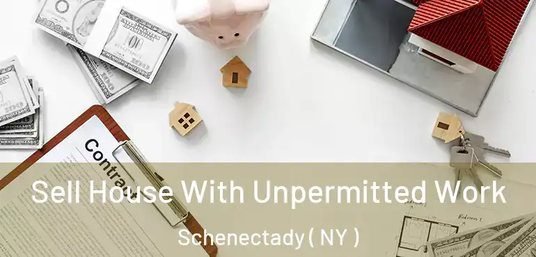  Sell House With Unpermitted Work Schenectady ( NY )