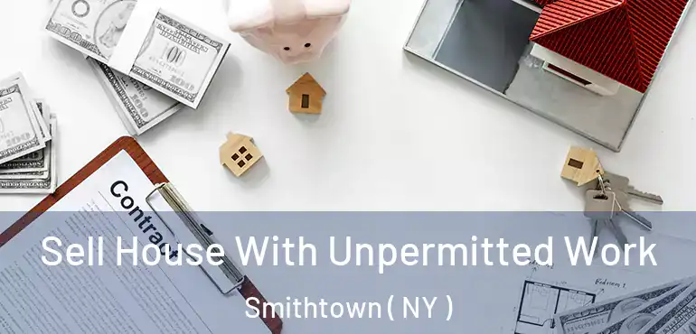  Sell House With Unpermitted Work Smithtown ( NY )