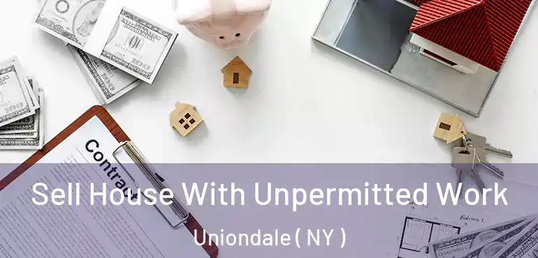  Sell House With Unpermitted Work Uniondale ( NY )
