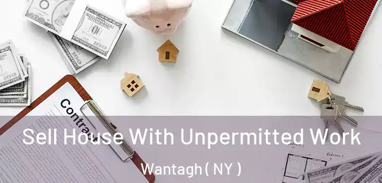  Sell House With Unpermitted Work Wantagh ( NY )