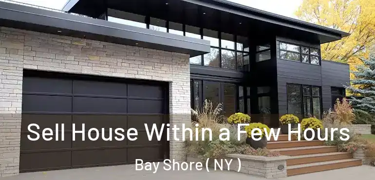  Sell House Within a Few Hours Bay Shore ( NY )