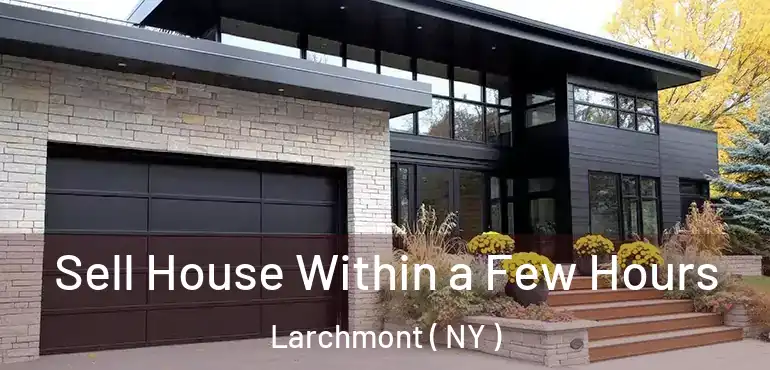  Sell House Within a Few Hours Larchmont ( NY )