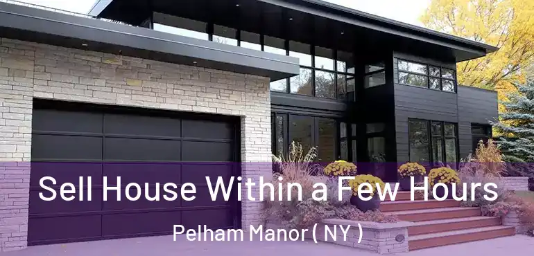  Sell House Within a Few Hours Pelham Manor ( NY )