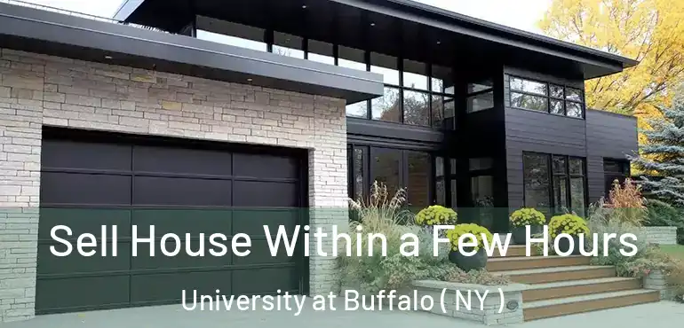  Sell House Within a Few Hours University at Buffalo ( NY )